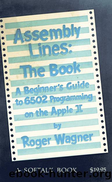 Assembly Lines: The Book; A Beginner's Guide to 6502 Programming on the Apple ][ by Wagner Roger