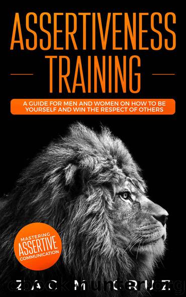 Assertiveness Training: Mastering Assertive Communication to Learn How to be Yourself and Still Manage to Win the Respect of Others. (Addicted to Self-Improvement) by Zac M. Cruz