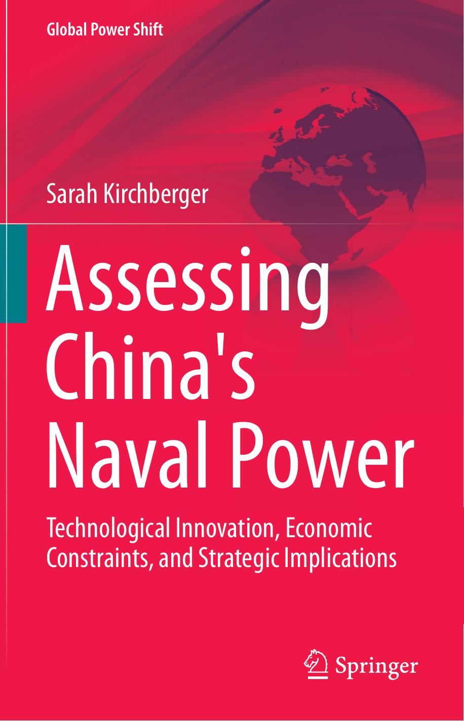 Assessing China's Naval Power: Technological Innovation, Economic Constraints, and Strategic Implications by Sarah Kirchberger (auth.)