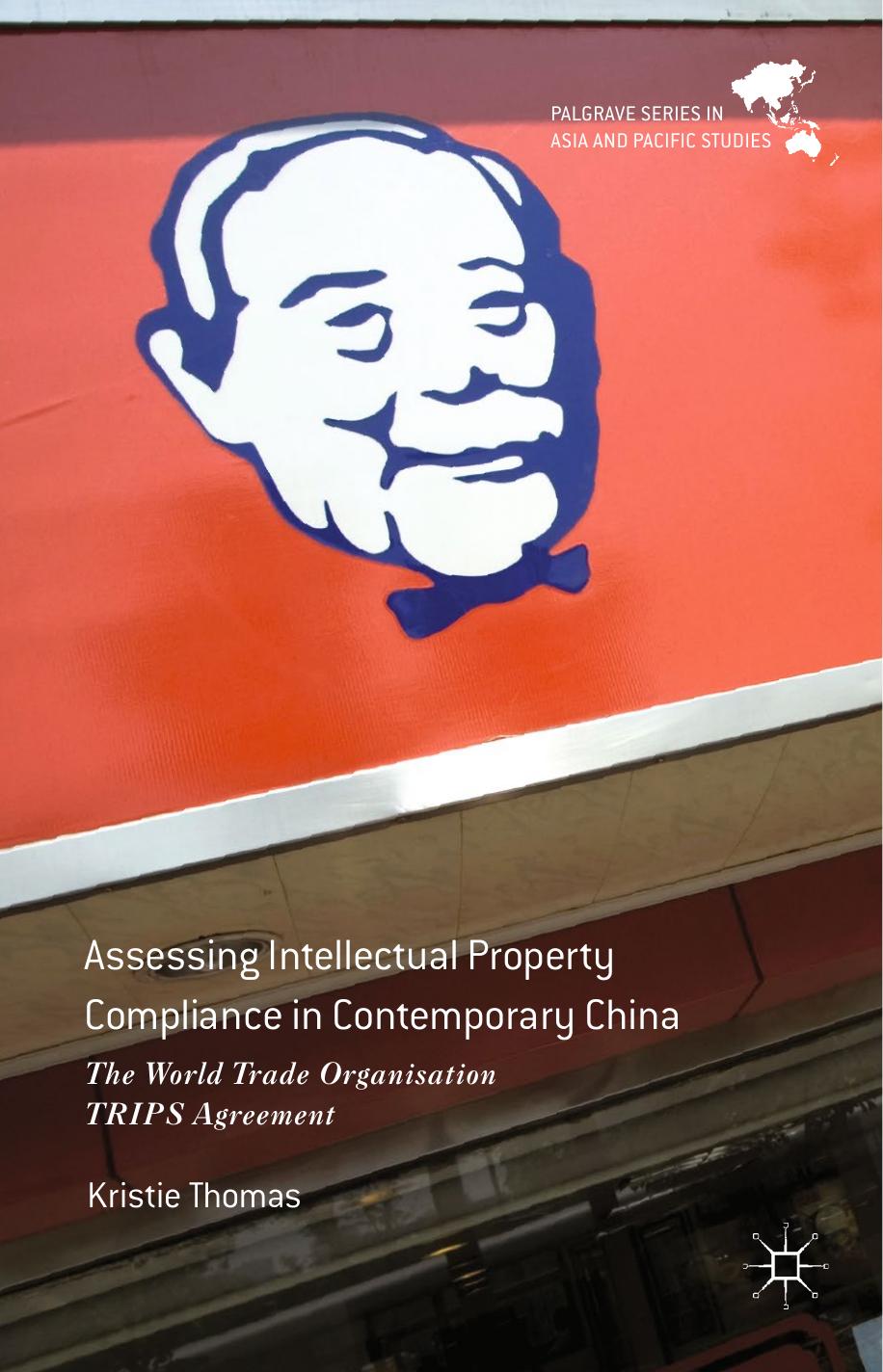 Assessing Intellectual Property Compliance in Contemporary China: The World Trade Organisation TRIPS Agreement by Kristie Thomas (auth.)