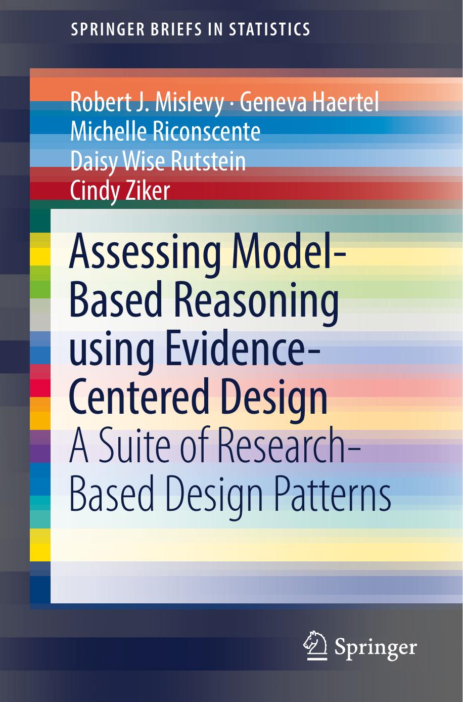 Assessing Model-Based Reasoning using Evidence- Centered Design : A Suite of Research-Based Design Patterns by Haertel Geneva; Mislevy Robert J.; Riconscente Michelle; Wise Rutstein Daisy; Ziker Cindy