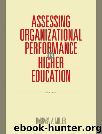 Assessing Organizational Performance in Higher Education by Barbara A. Miller Ph.D