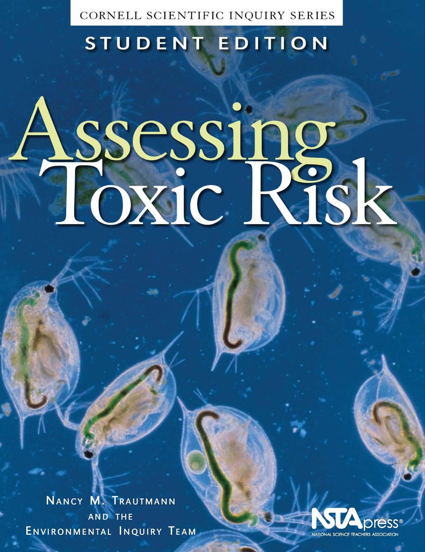 Assessing Toxic Risk : Teachers Guide and Student Edition by Nancy M. Trautmann William S. Carlsen Marianne E. Krasny Christine M. Cunningham