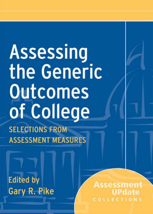 Assessing the Generic Outcomes of College: Selections from Assessment Measures (Assessment Update Special Collections) by Gary R. Pike