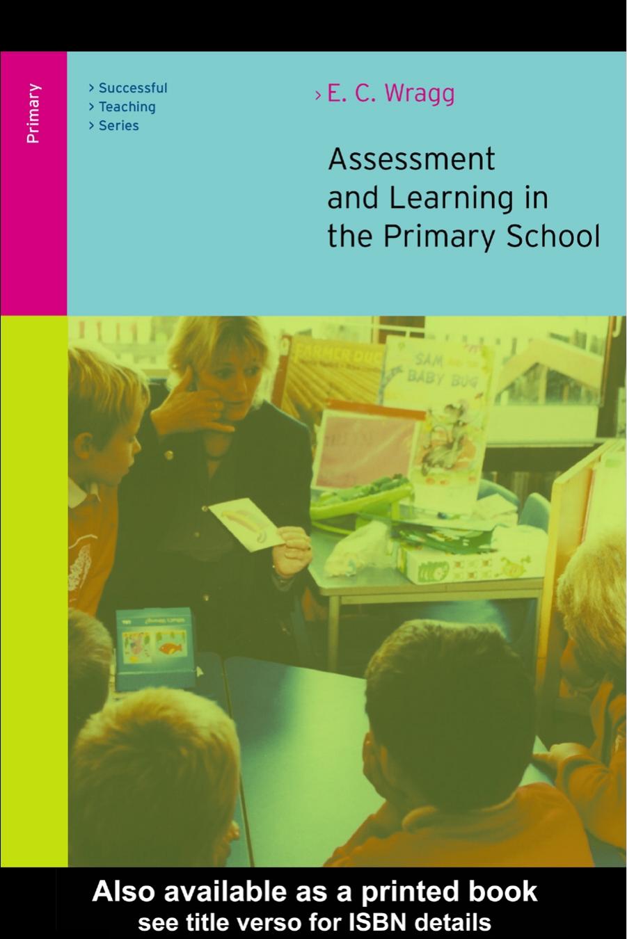 Assessment and Learning in the Primary School (Successful Teaching Series (London, England).) by E. C. Wragg
