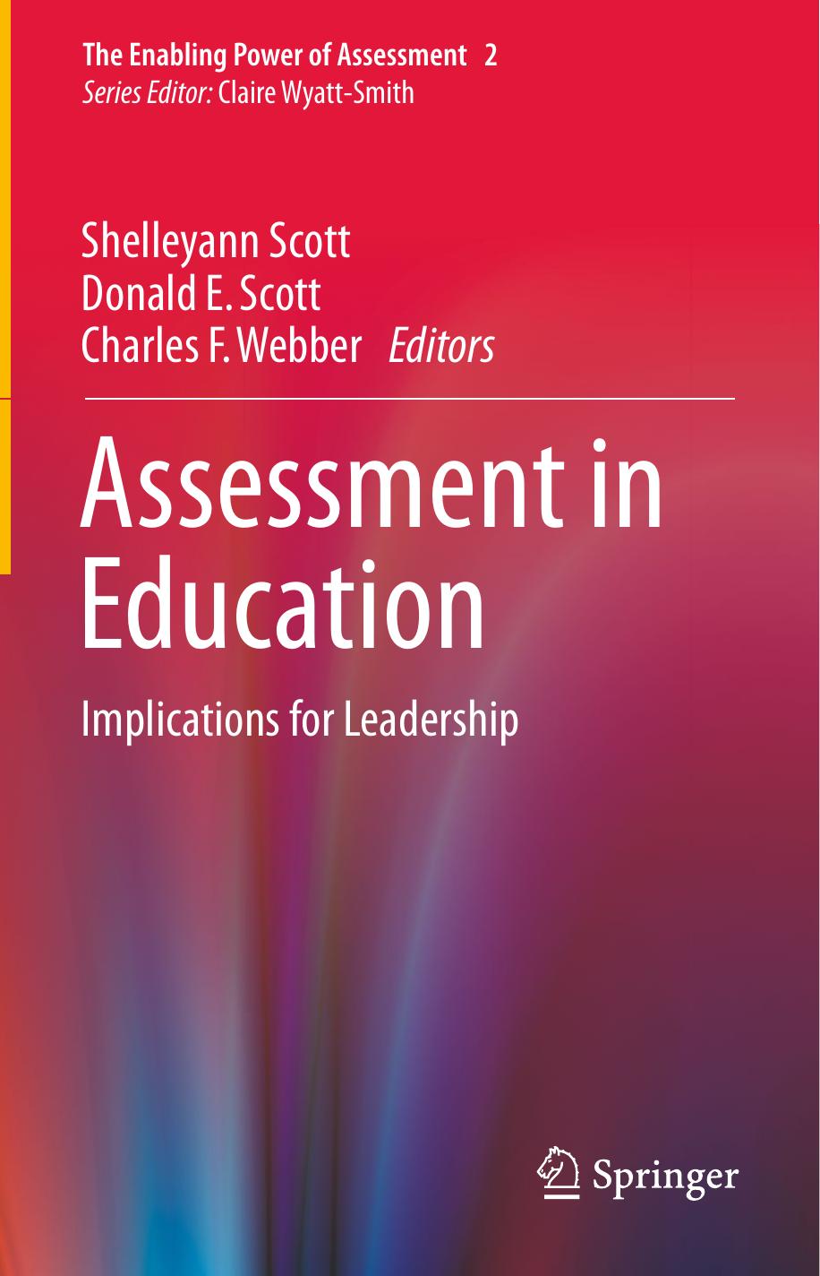 Assessment in Education: Implications for Leadership by Shelleyann Scott Donald E. Scott Charles F. Webber (eds.)