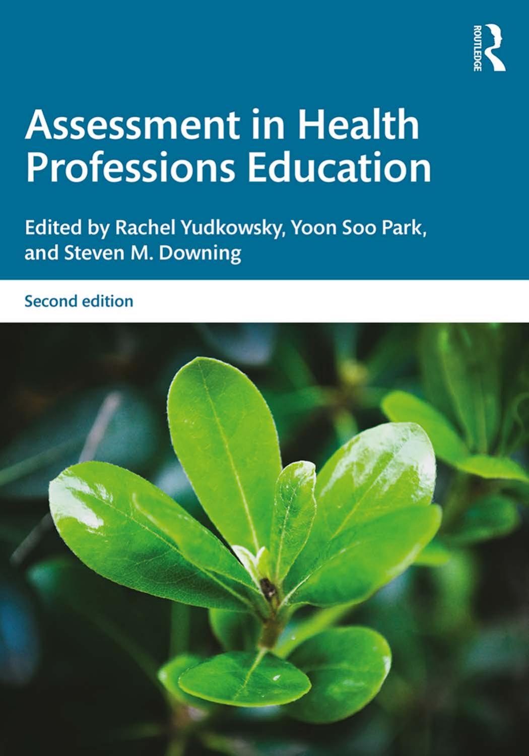 Assessment in Health Professions Education by Rachel Yudkowsky (editor) Yoon Soo Park (editor) Steven M. Downing (editor)
