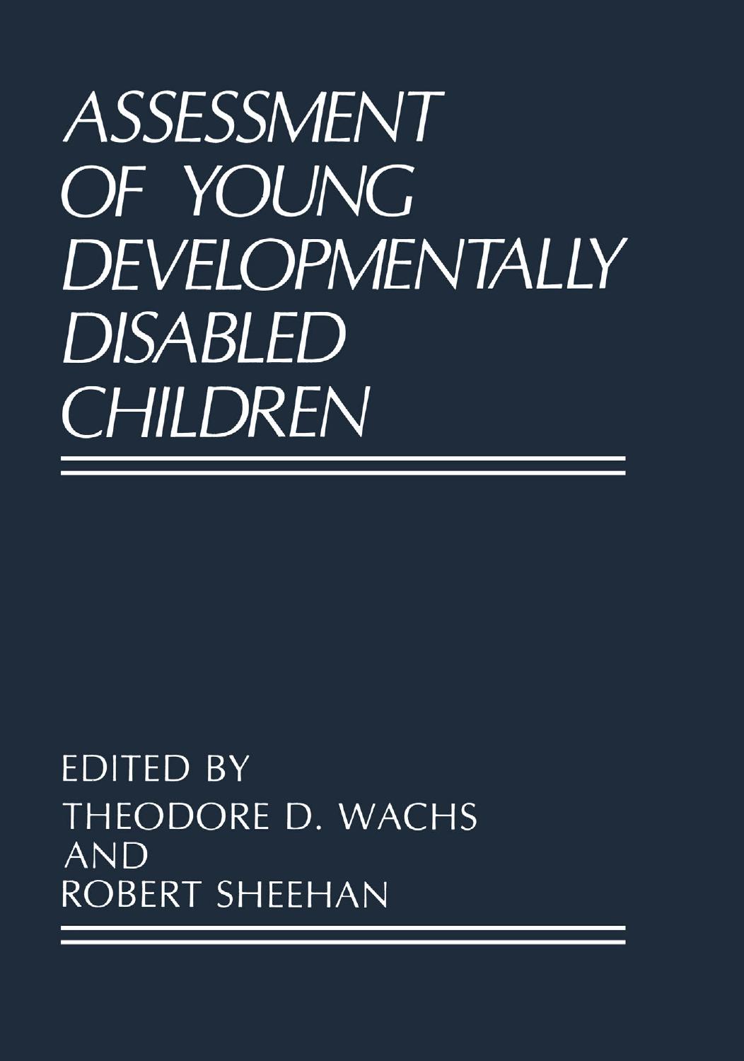 Assessment of Young Developmentally Disabled Children by Theodore D. Wachs Robert Sheehan (auth.) Theodore D. Wachs Robert Sheehan (eds.)