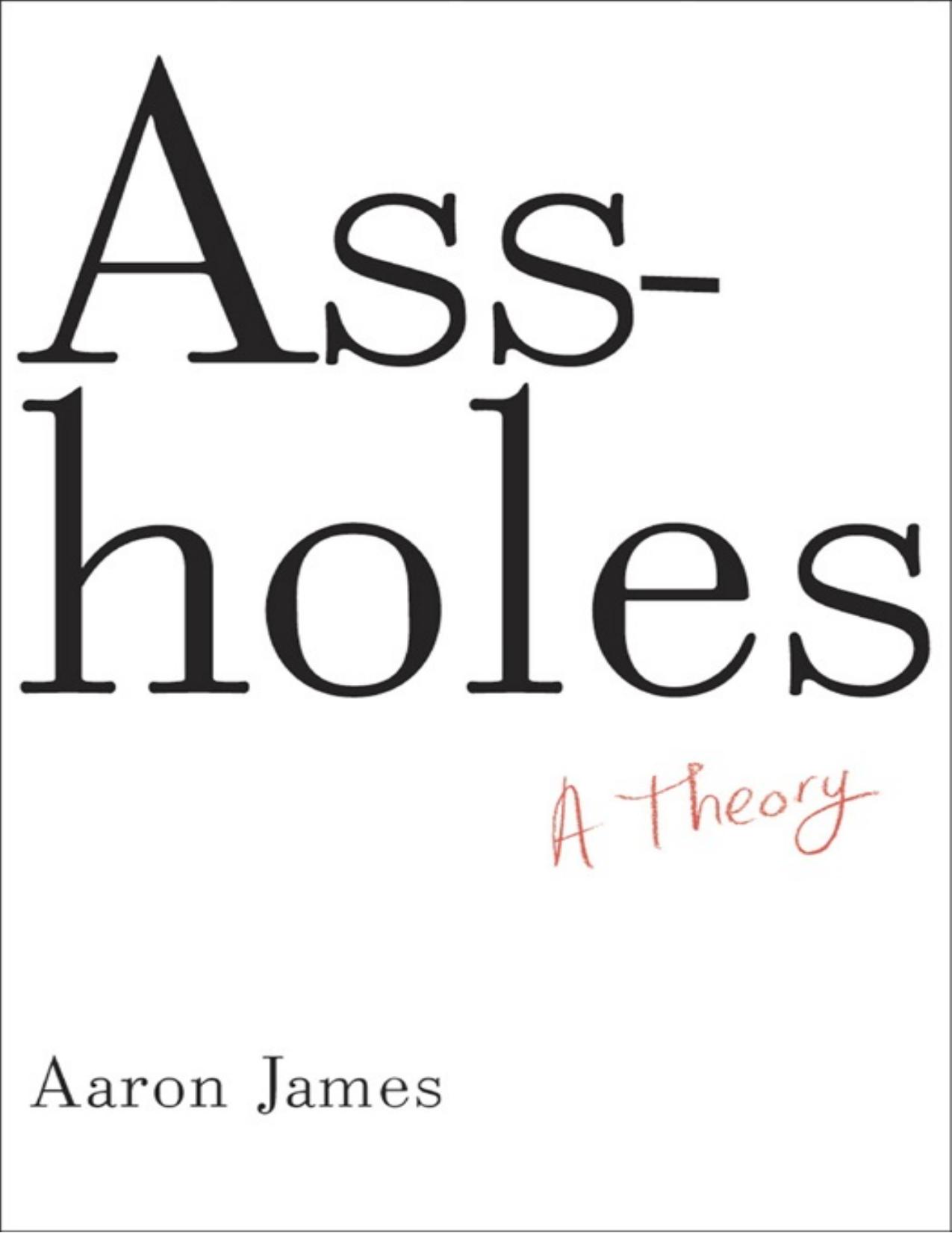 Assholes: A Theory by Aaron James