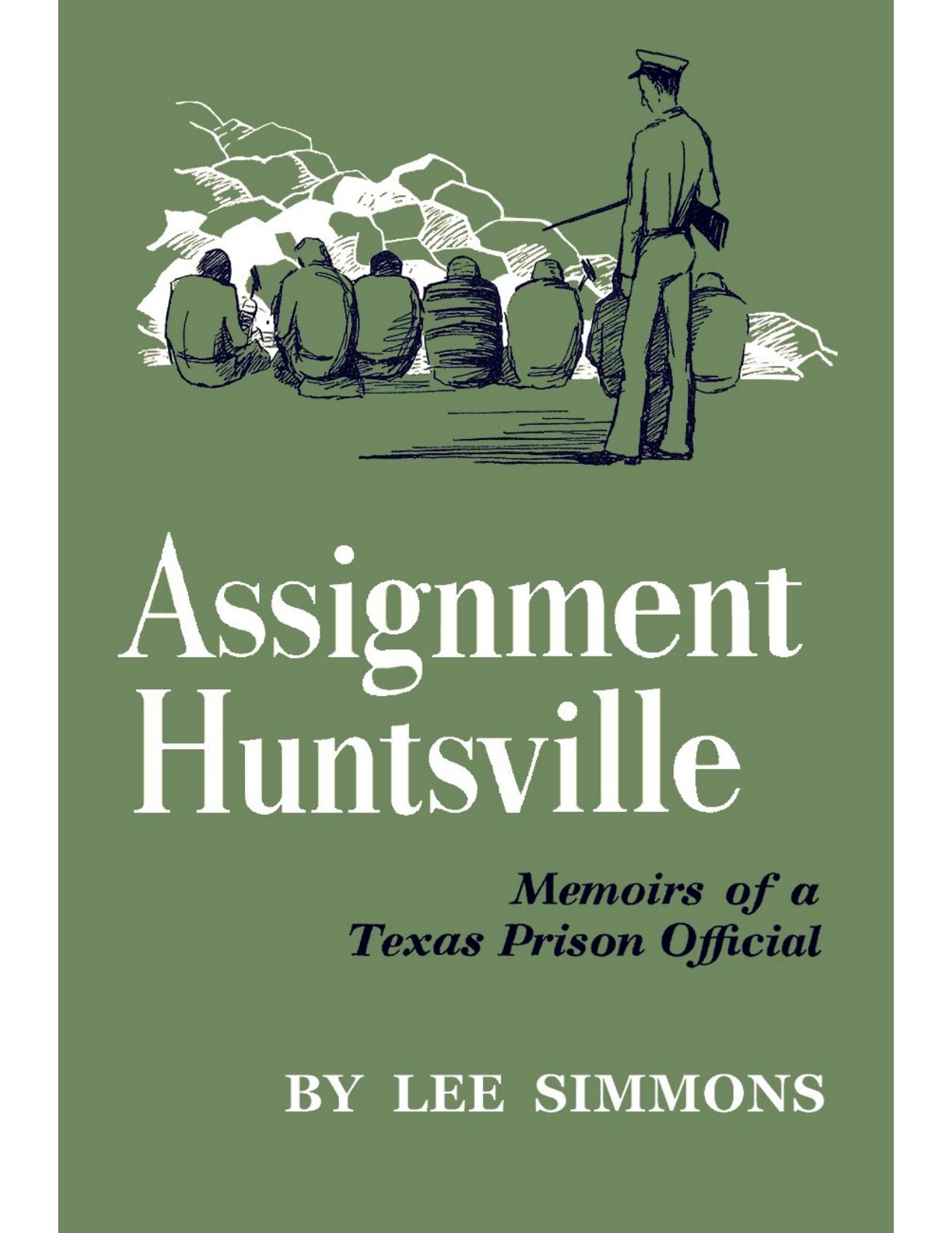 Assignment Huntsville, memoirs of a Texas prison official. by Lee Simmons