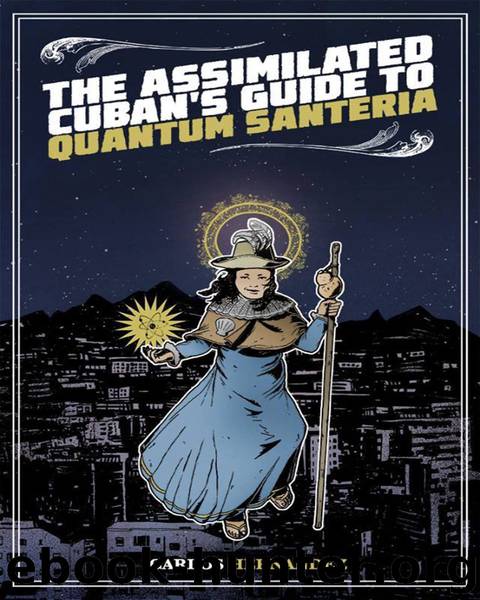Assimilated Cuban's Guide to Quantum Santeria by Carlos Hernandez