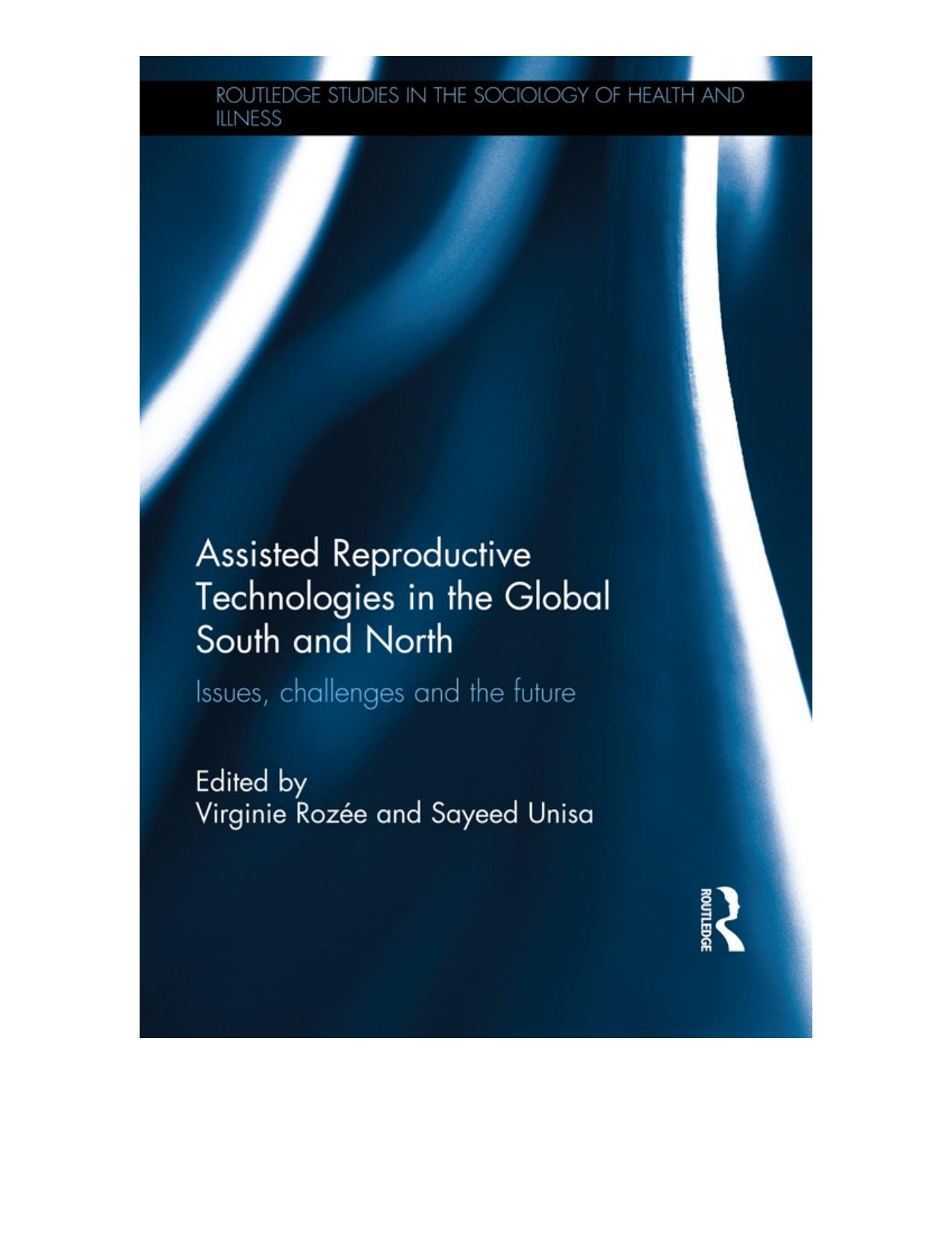 Assisted Reproductive Technologies in the Global South and North: Issues, Challenges and the Future by Virginie Rozée Sayeed Unisa (eds.)