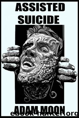 Assisted Suicide by Adam Moon