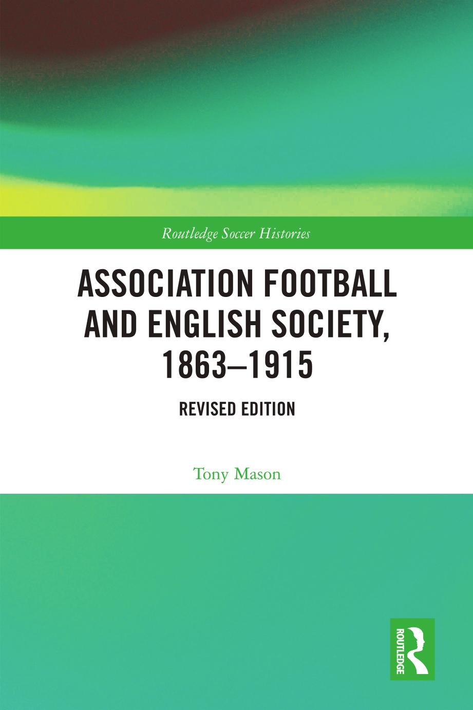 Association Football and English Society, 1863â1915 by Tony Mason