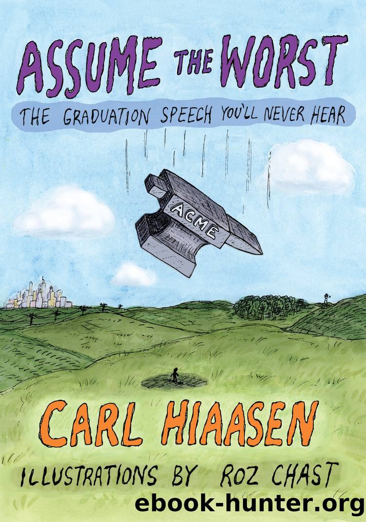 Assume the Worst: The Graduation Speech You'll Never Hear by Hiaasen Carl