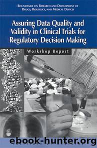 Assuring Data Quality and Validity in Clinical Trials for Regulatory Decision Making: Workshop Report by Institute of Medicine