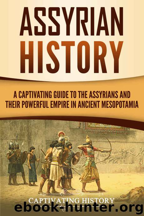 Assyrian History: A Captivating Guide to the Assyrians and Their Powerful Empire in Ancient Mesopotamia by Captivating History