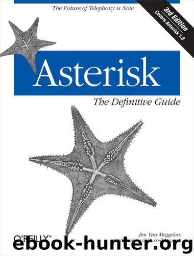 Asterisk™: The Definitive Guide by Leif Madsen & Jim Van Meggelen & Russell Bryant