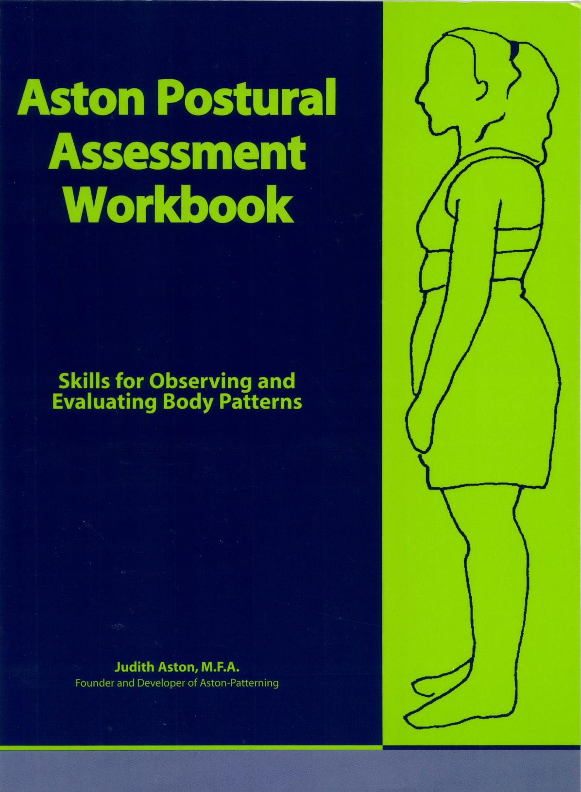 Aston Postural Assessment Workbook: Skills for Observing and Evaluating Body Patterns by Judith Aston
