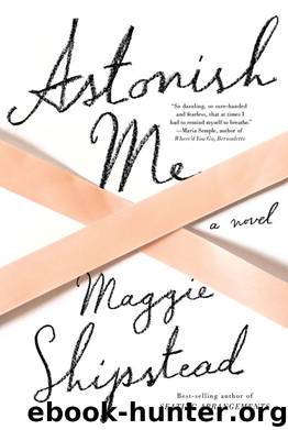 Astonish Me: A novel by Shipstead Maggie