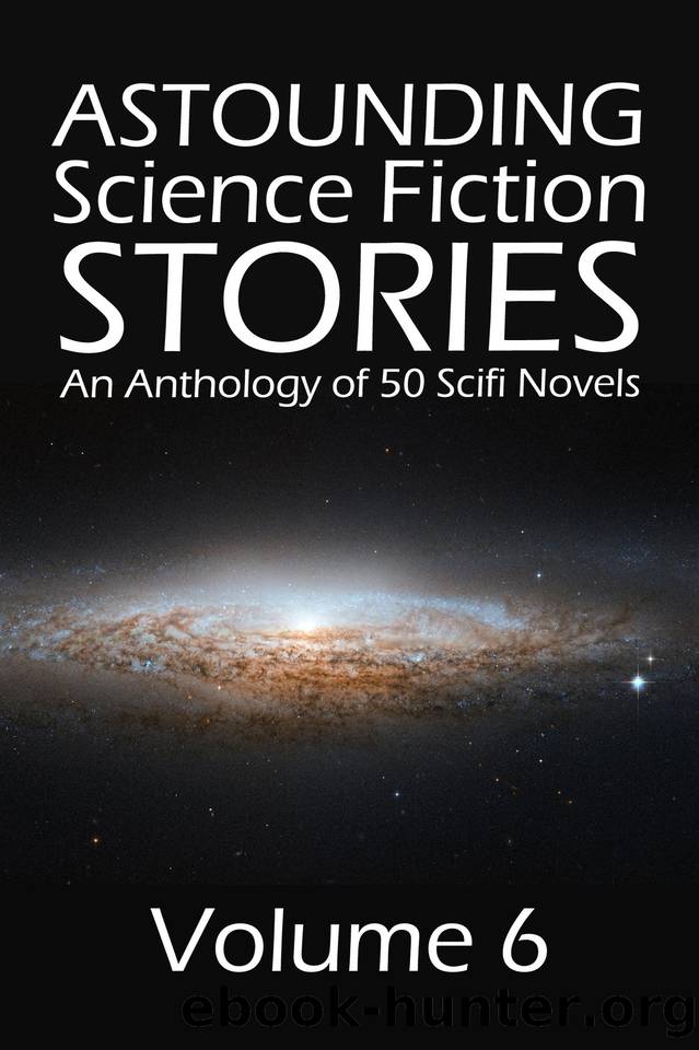 Astounding Science Fiction Stories: An Anthology of 50 Scifi Novels Volume 6 (Halcyon Classics) by Various