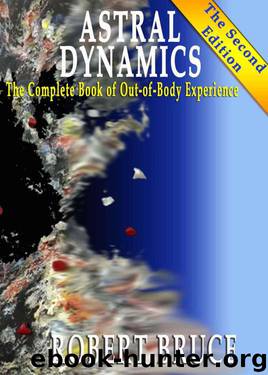 Astral Dynamics: The Complete Book of Out-of-Body Experience by Robert Bruce