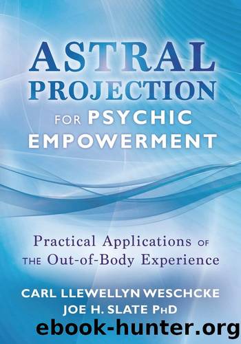 Astral Projection for Psychic Empowerment: Practical Applications of the Out-of-Body Experience by Carl Llewellyn Weschcke & Joe H. Slate