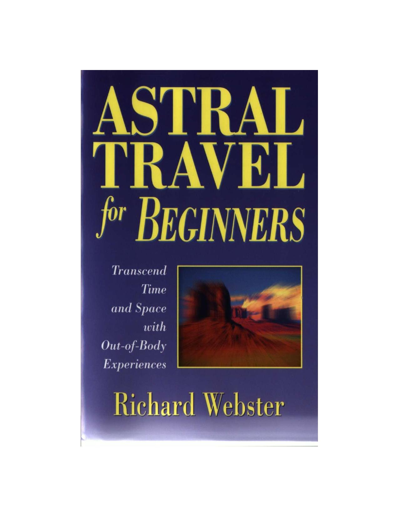 Astral Travel for Beginners: Transcend Time and Space with Out-of-Body Experiences (For Beginners (Llewellyn's)) by Richard Webster