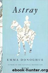 Astray: Stories by Donoghue Emma