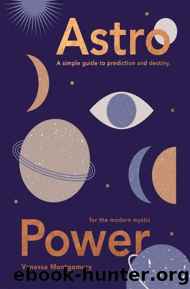 Astro Power: A Simple Guide to Prediction and Destiny, for the Modern Mystic by Vanessa Montgomery