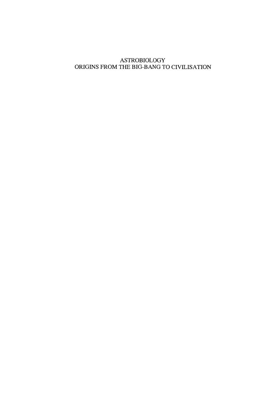Astrobiology: Origins from the Big-Bang to Civilisation Proceedings of the Iberoamerican School of Astrobiology Caracas, Venezuela, 28 Novemberâ 8 December, 1999 by Julian Chela-Flores (auth.) Julián Chela-Flores Guillermo A. Lemarchand John Oró (eds.)