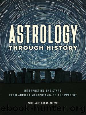Astrology Through History: Interpreting the Stars From Ancient Mesopotamia to the Present by William E. Burns