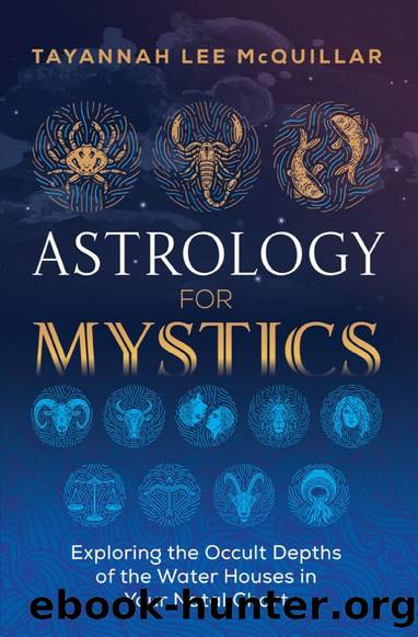 Astrology for Mystics: Exploring the Occult Depths of the Water Houses in Your Natal Chart by Tayannah Lee Mcquillar