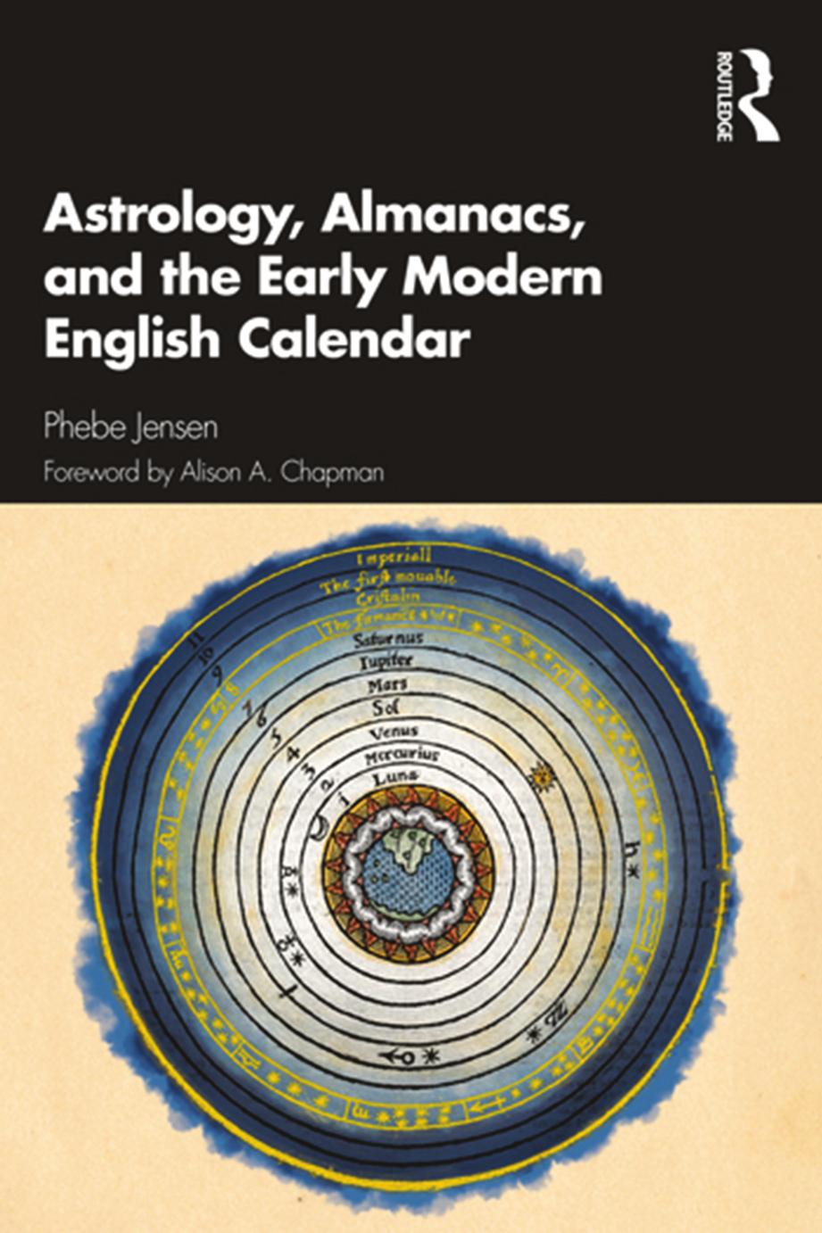 Astrology, Almanacs, and the Early Modern English Calendar by Phebe Jensen