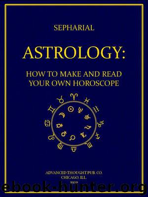 Astrology: How to Make and Read Your Own Horoscope by Sepharial