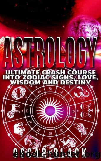 Astrology: Ultimate Crash Course Into Zodiac Signs, Love, Wisdom and Destiny (Astrology Mastery, Astrology Books) by Black Oscar