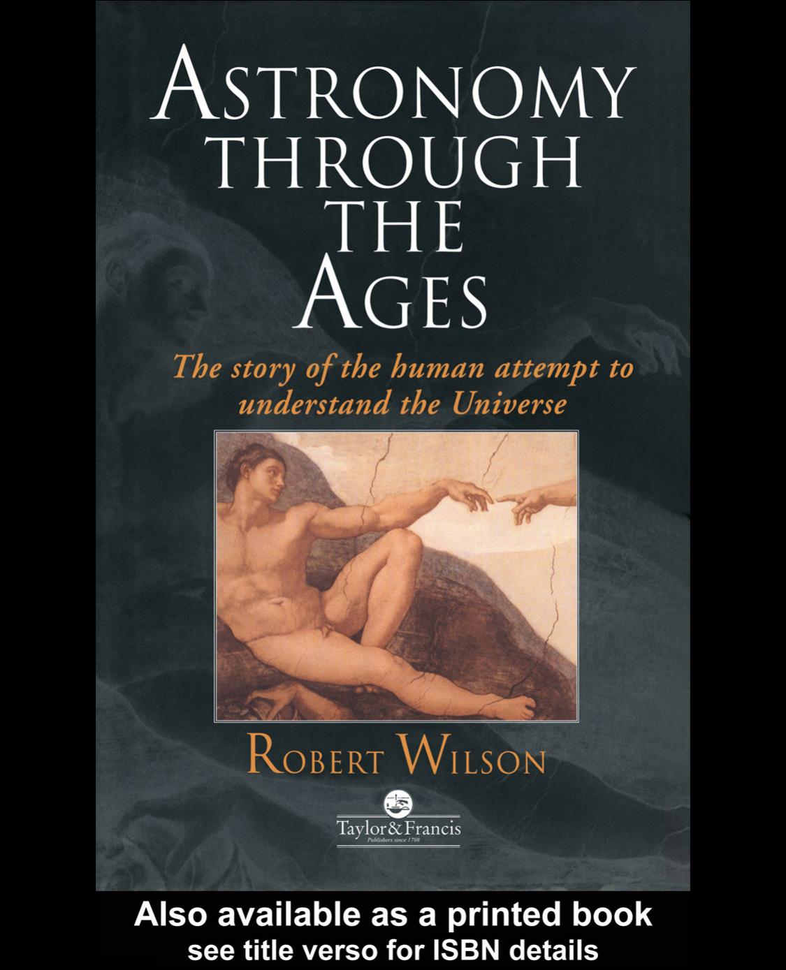 Astronomy Through the Ages - The Story of the Human Attempt to Understand the Universe by The Story of the Human Attempt to Understand the Universe