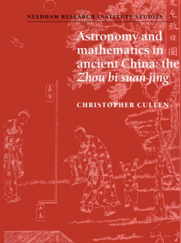 Astronomy and Mathematics in Ancient China: The ’Zhou Bi Suan Jing’ by Christopher Cullen