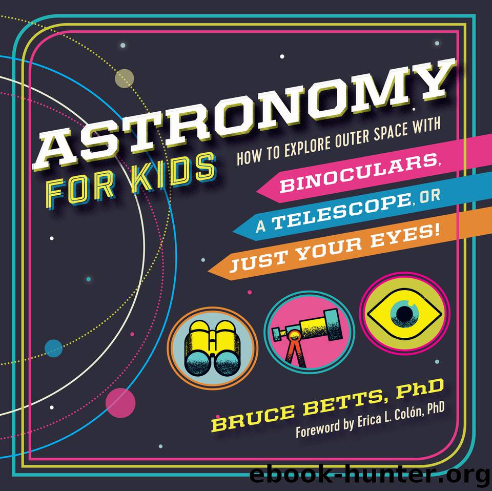 Astronomy for Kids: How to Explore Outer Space with Binoculars, a Telescope, or Just Your Eyes! by Betts Dr. Bruce