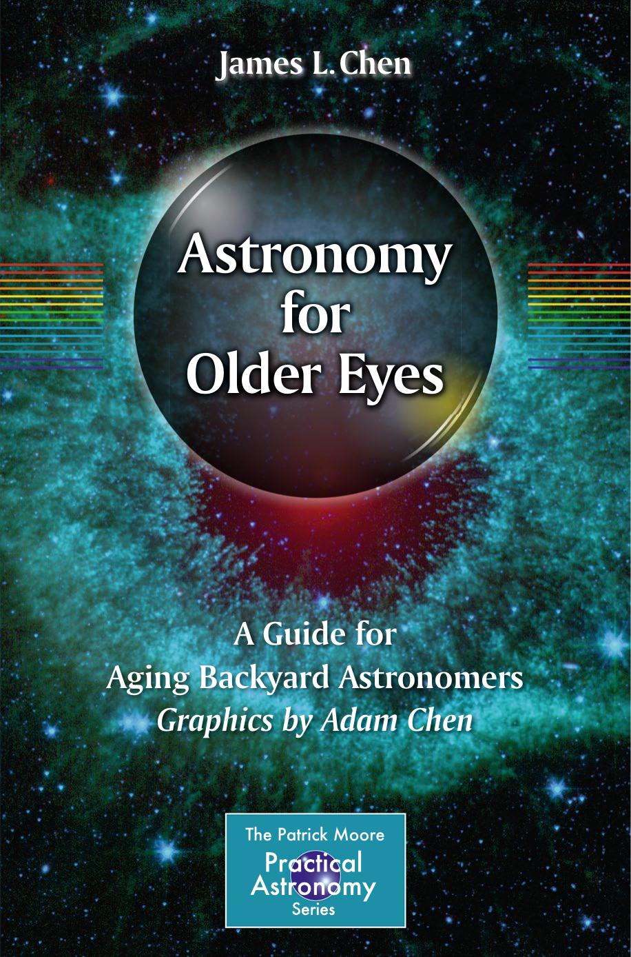 Astronomy for Older Eyes: A Guide for Aging Backyard Astronomers by James L. Chen & Adam Chen