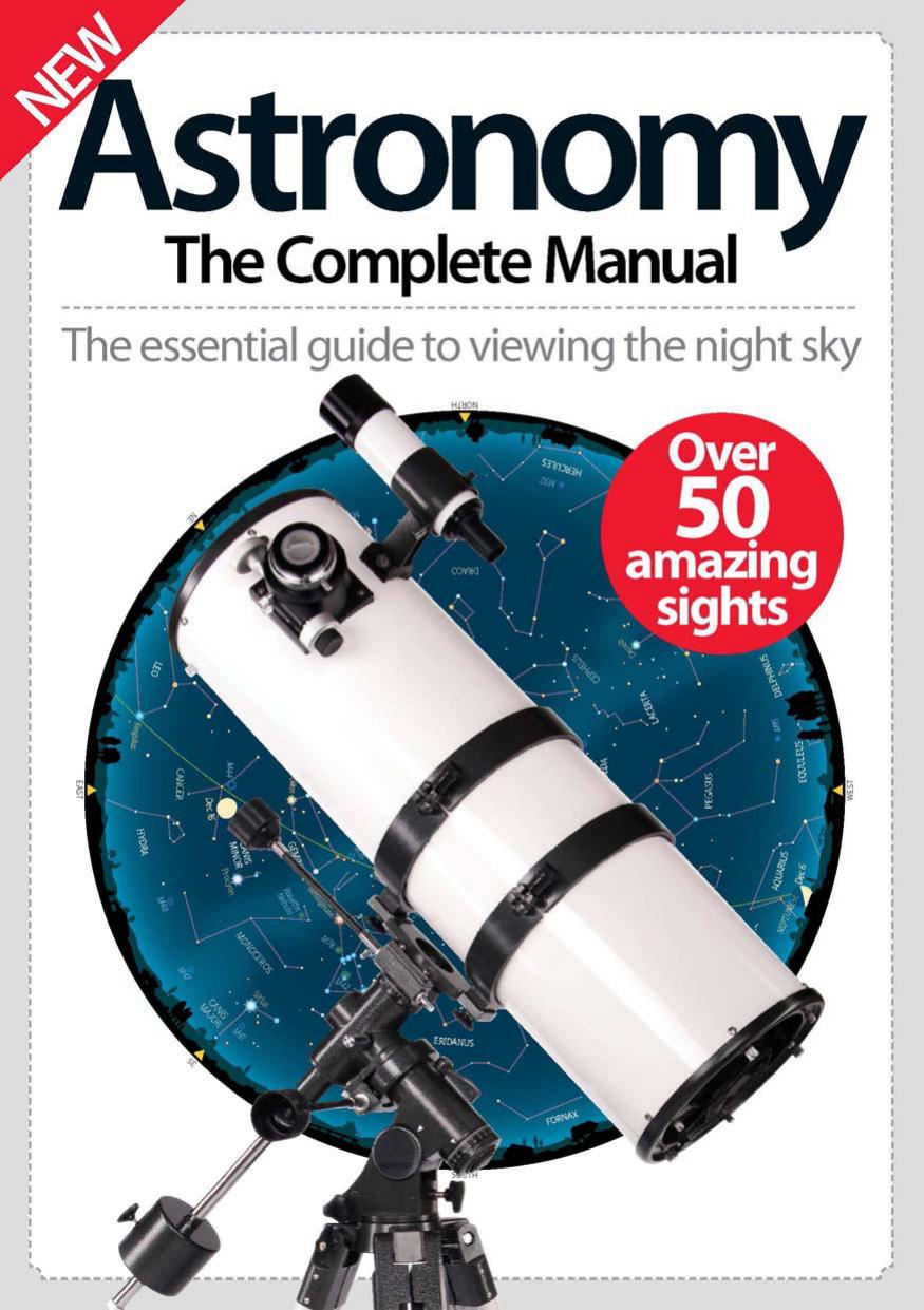 Astronomy: The Complete Manual by Jon White (Editor in Chief )