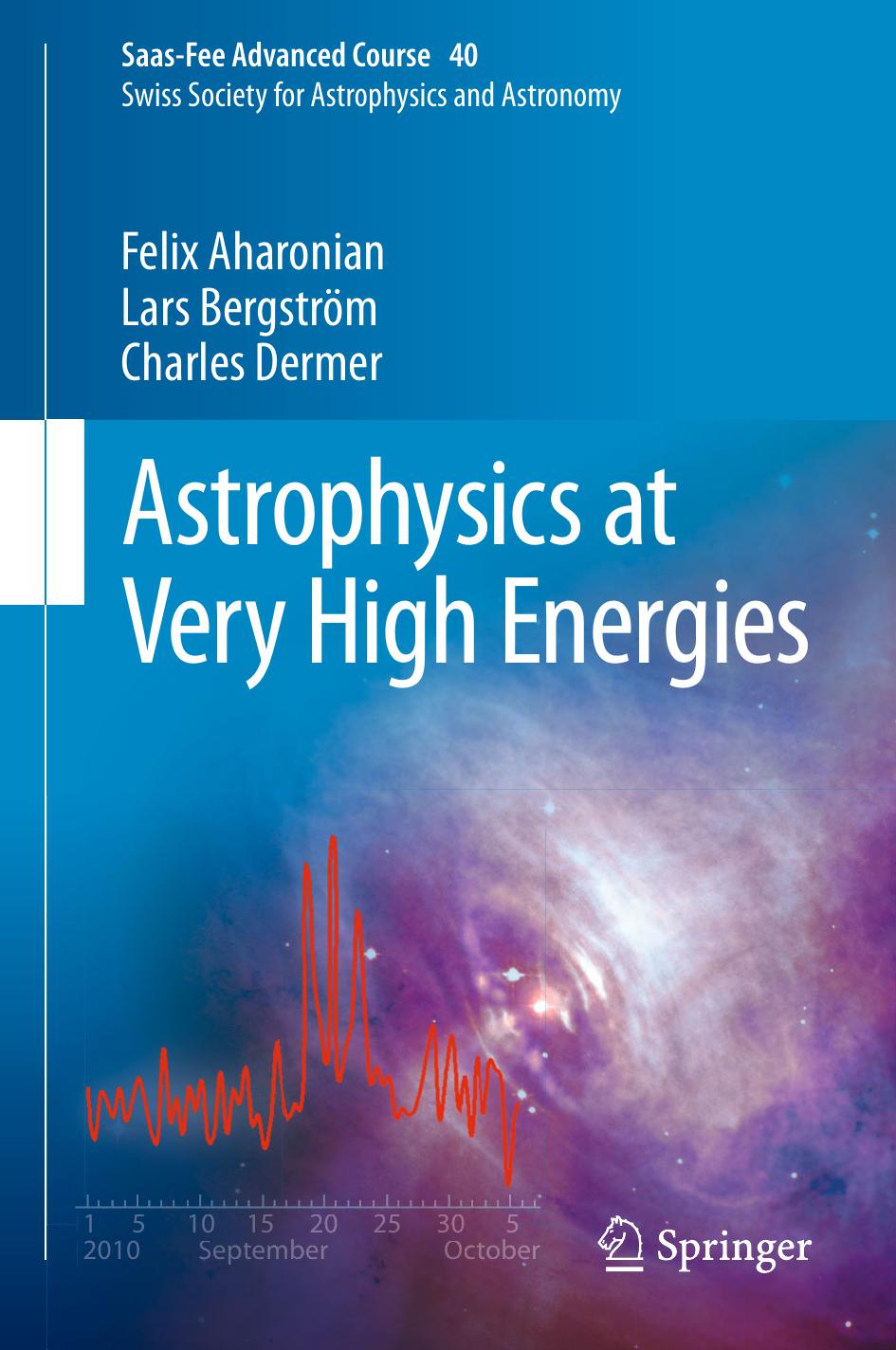 Astrophysics at Very High Energies: Saas-Fee Advanced Course 40. Swiss Society for Astrophysics and Astronomy by Felix Aharonian Lars Bergström Charles Dermer (auth.) Roland Walter Marc Türler (eds.)