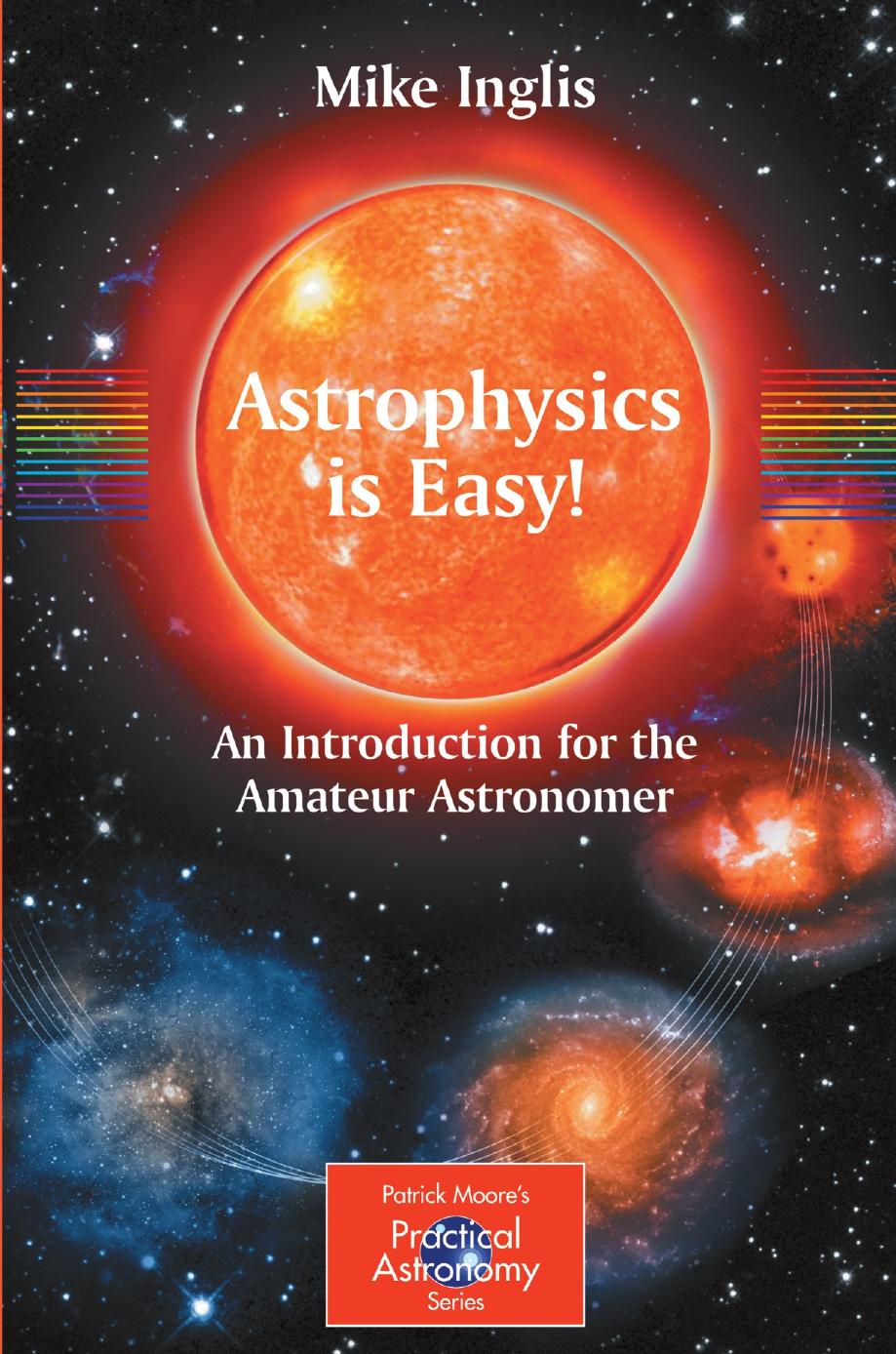 Astrophysics is Easy! An Introduction for the Amateur Astronomer by Mike Inglis (auth.)
