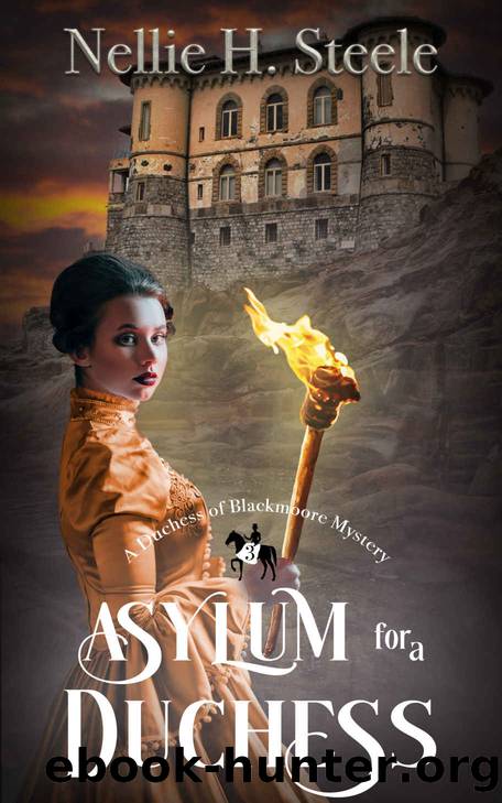 Asylum for a Duchess: A Duchess of Blackmoore Mystery (Duchess of Blackmoore Mysteries Book 3) by Nellie H. Steele