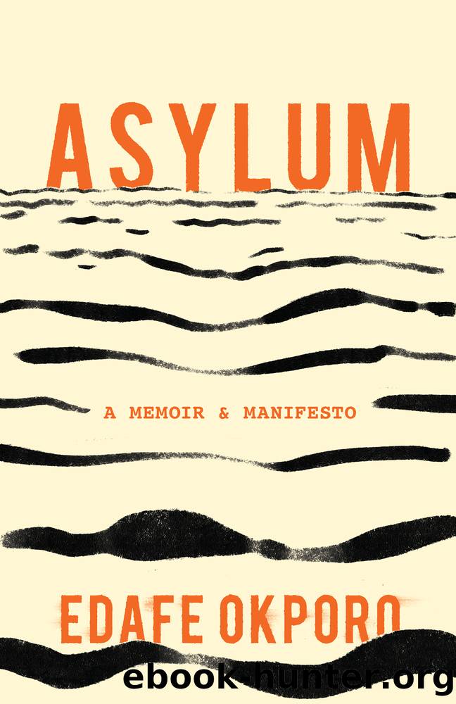 Asylum: A Memoir & Manifesto by Edafe Okporo