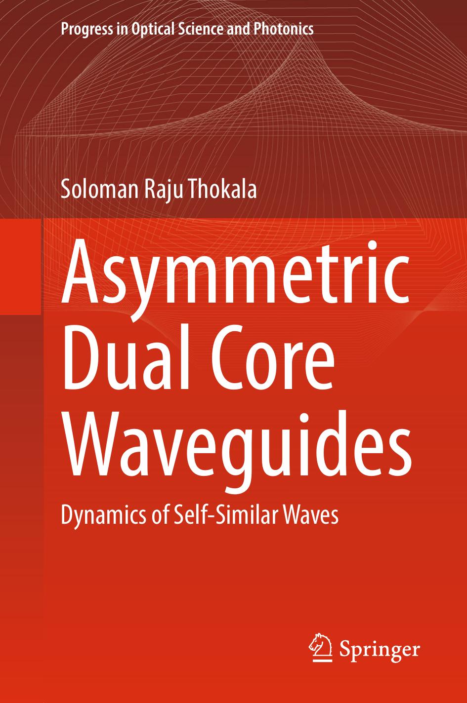 Asymmetric Dual Core Waveguides: Dynamics of Self-Similar Waves by Soloman Raju Thokala