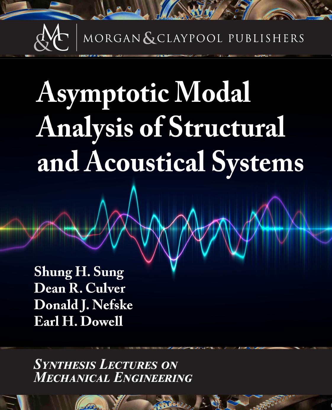 Asymptotic Modal Analysis of Structural and Acoustical Systems (Synthesis Lectures on Mechanical Engineering) by Shung H Sung Dean R Culver Donald J Nefske Earl H Dowell