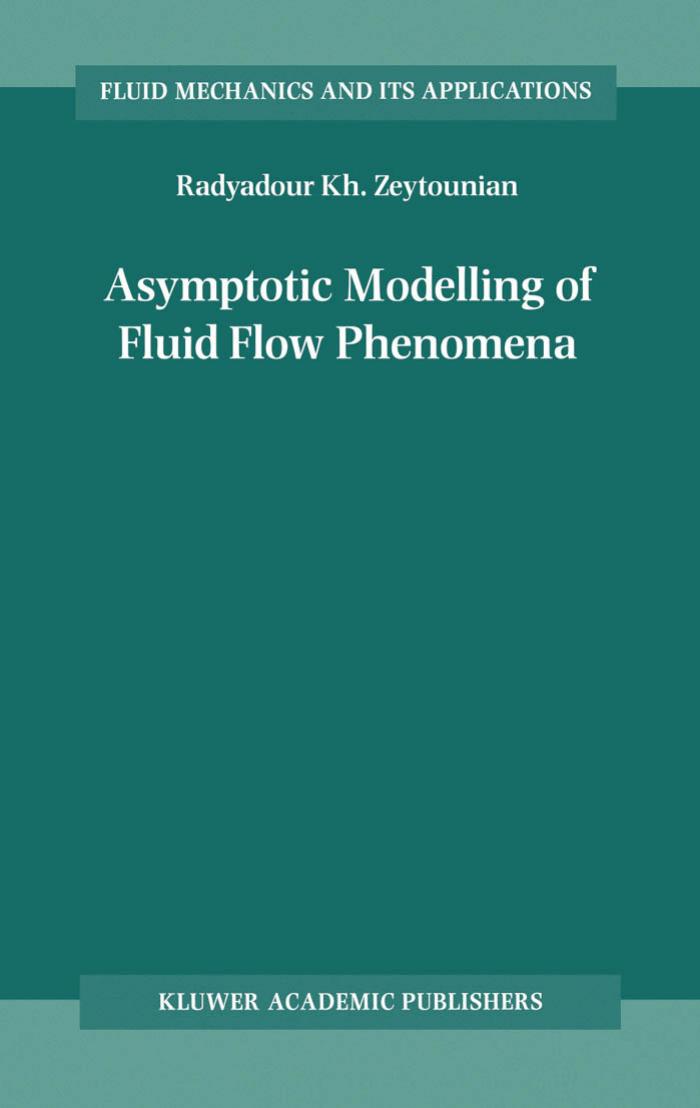 Asymptotic Modelling of Fluid Flow Phenomena (Fluid Mechanics and Its Applications, Volume 64) (Fluid Mechanics and Its Applications) by Radyadour K. Zeytounian R. Kh Zeytounian