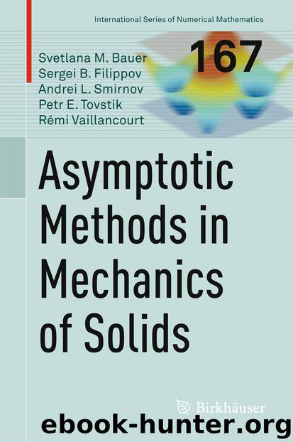 Asymptotic methods in mechanics of solids by Svetlana M. Bauer Sergei B. Filippov Andrei L. Smirnov Petr E. Tovstik & Rémi Vaillancourt