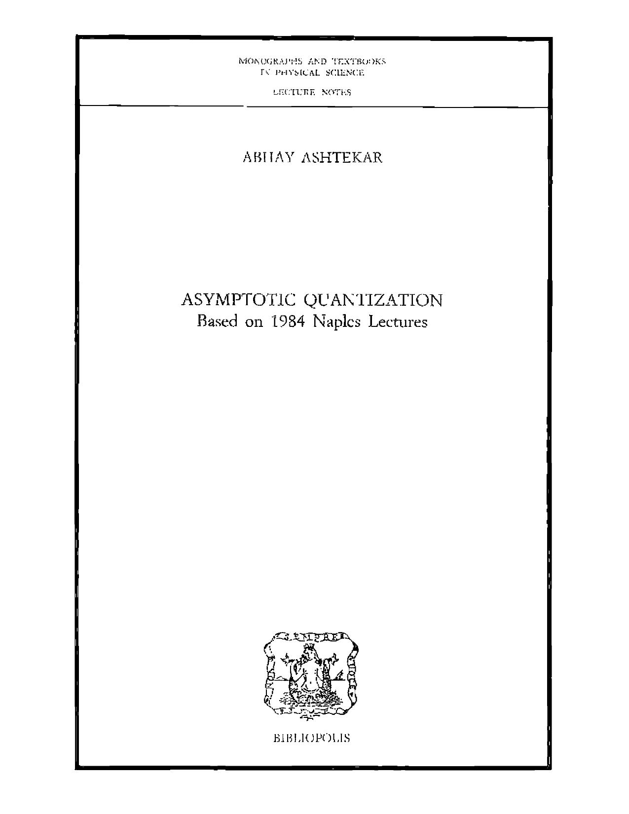 Asymptotic quantization. Based on 1984 Naples Lectures by Abhay Ashtekar